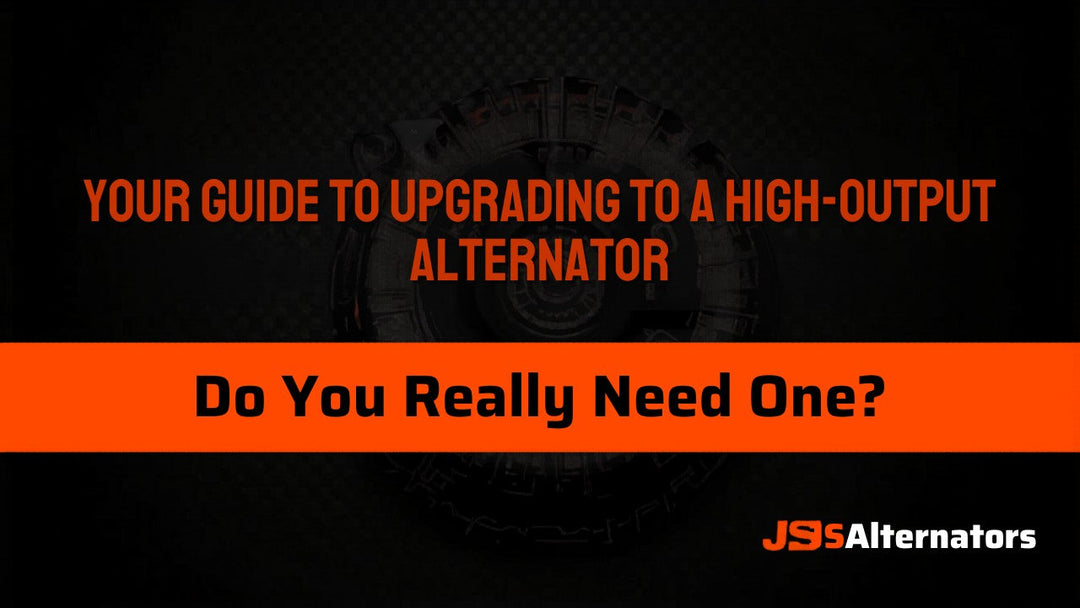 Your guide to upgrading to a high output alternator do you really need one