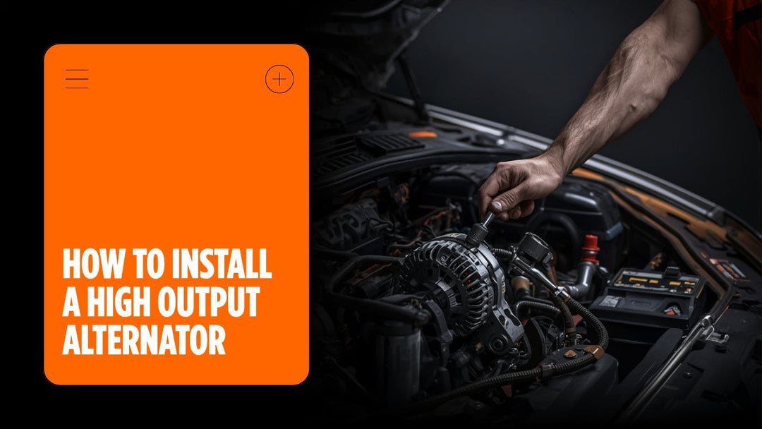 How to Install a High Output Alternator Step-by-Step Guide