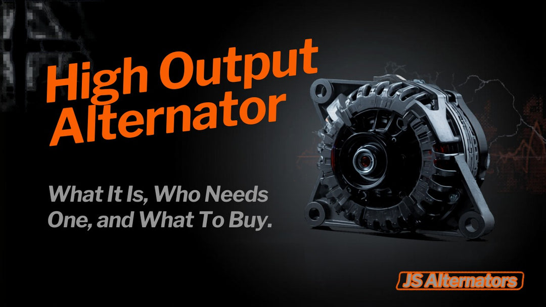 High Output Alternator What It Is Who Needs One and What to Buy