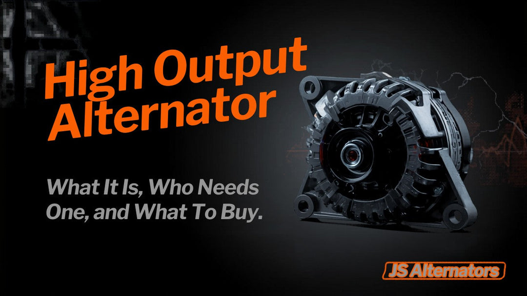 High Output Alternator What It Is Who Needs One and What to Buy