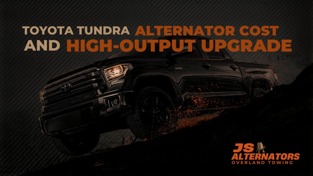 Toyota Tundra Alternator Specs Replacement Cost and High-Output Upgrade