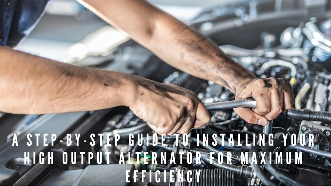 Step-by-step guide to installing high output alternator for maximum efficiency